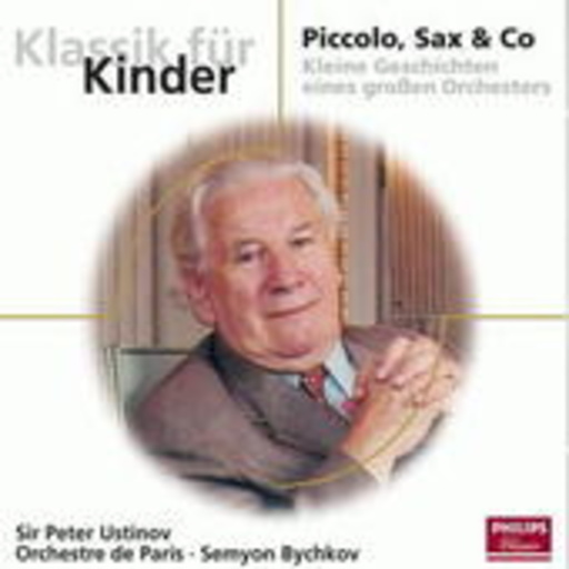 Sir Peter Ustinov – Piccolo, Sax & Co - Klassik für Kinder (Eloquence-Serie)