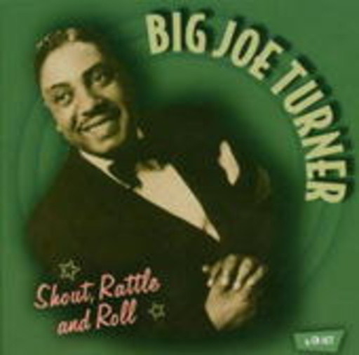 Big Joe Turner – Shout, Rattle And Roll