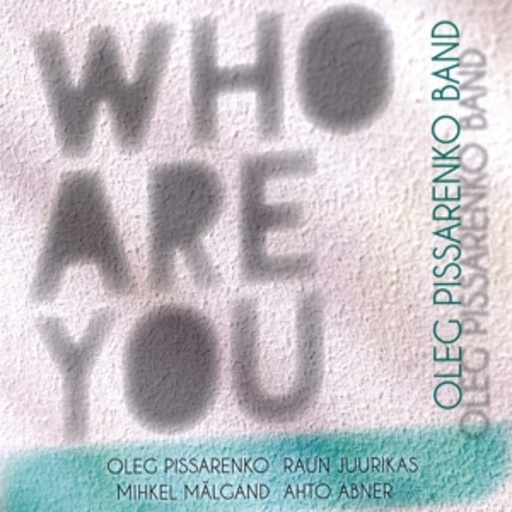 Oleg Pissarenko Band – Kes Sa Oled - Who Are You