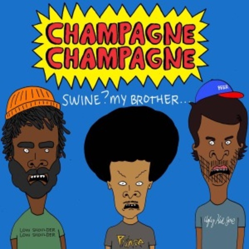 Champagne Champagne – Swine? My Brother...