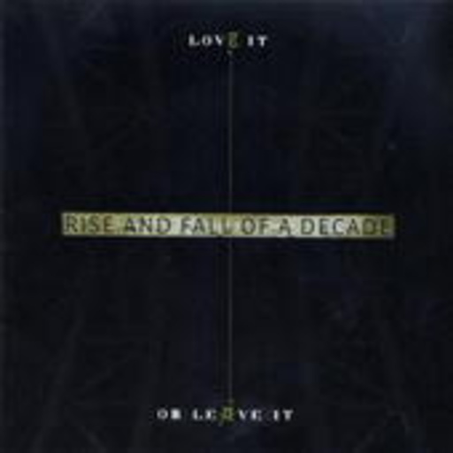 Rise And Fall Of A Decade – Love It Or Leave It