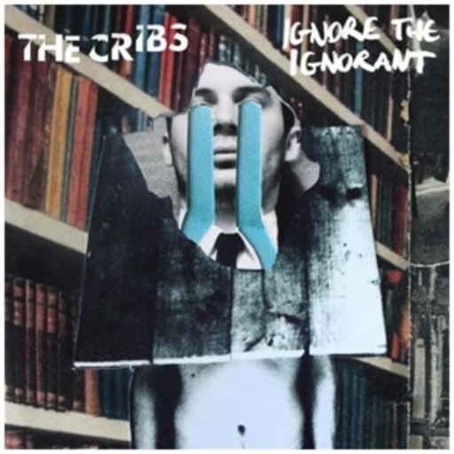The Cribs – Ignore The Ignorant
