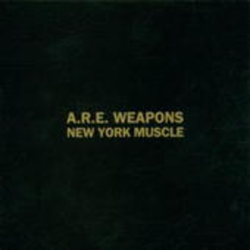 A.R.E. Weapons – New York Muscle