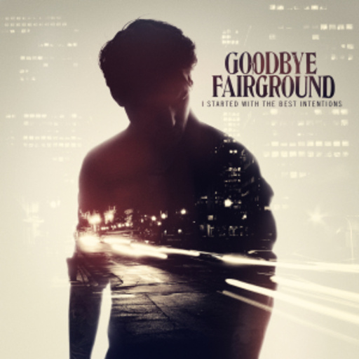 Goodbye Fairground – I Started With The Best Intentions