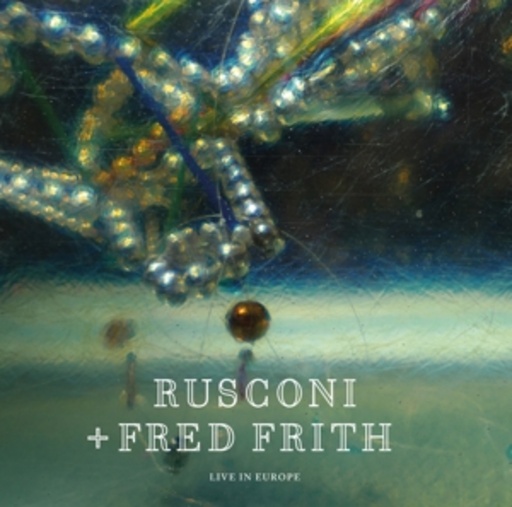 Rusconi/Fred Frith – Live In Europe