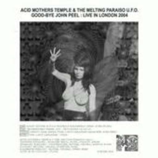 Acid Mothers Temple & The Melting Paraiso U.F.O. – Good-Bye John Peel: Live In London 2004