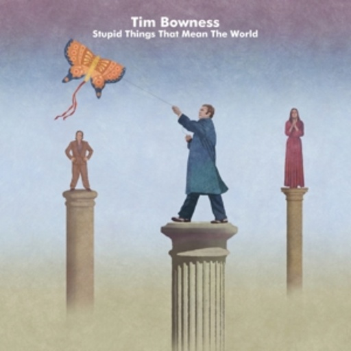 Tim Bowness – Stupid Things That Mean The World