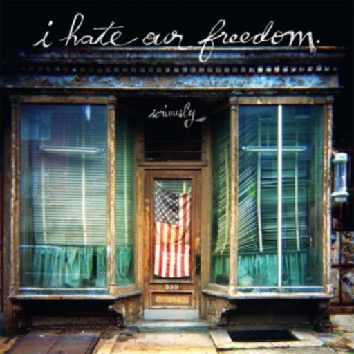 I Hate Our Freedom – Seriously