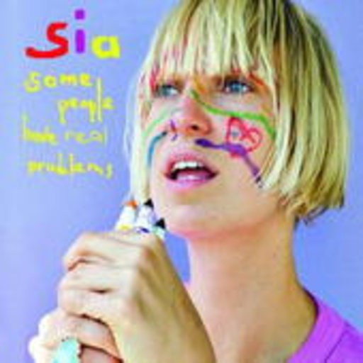 Sia – Some People Have Real Problems