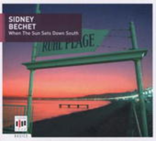 Sidney Bechet – When The Sun Sets Down South