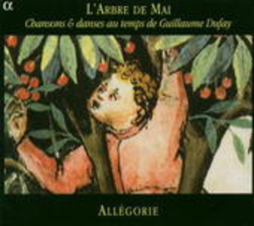 Allégorie – L' Arbre De Mai: Chansons & Danses Au Temps De Guillaume Dufay