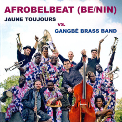 Jaune Toujours vs. Gangbé Brass Band – Afrobelbeat (Be/Nin)