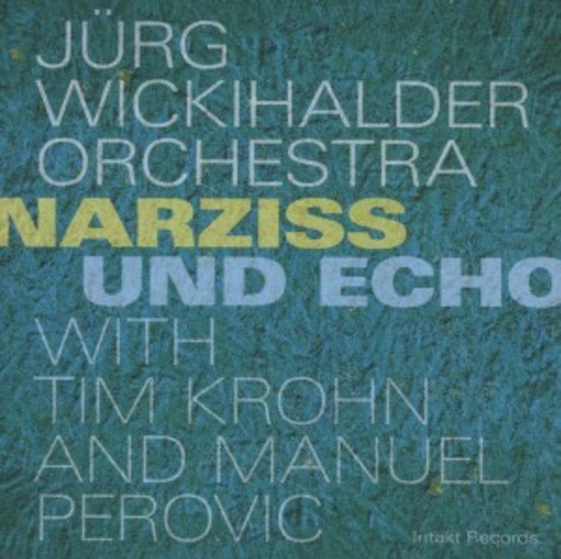 Jörg Wickihalder Orchestra – Narziss & Echo