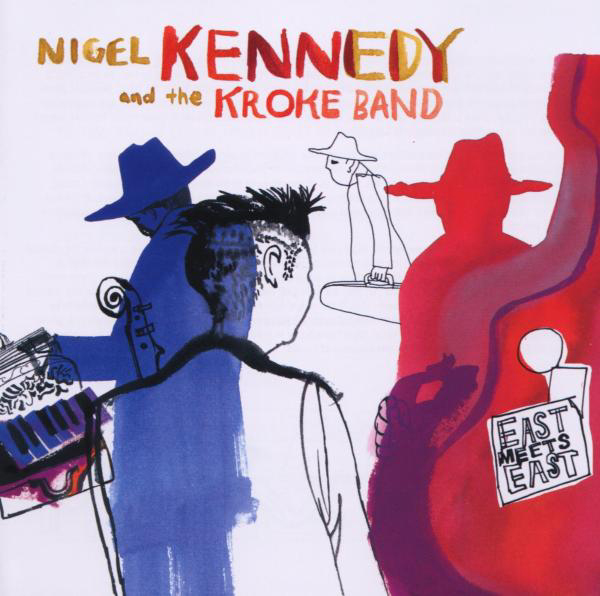 Nigel Kennedy & The Kroke Band – East Meets East