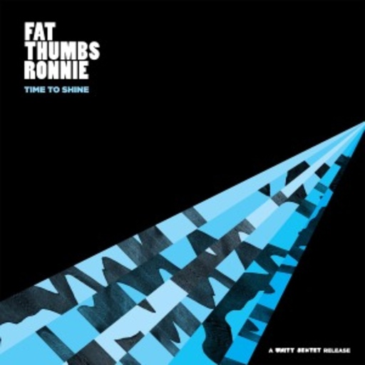 Fat Thumbs Ronnie – Time To Shine