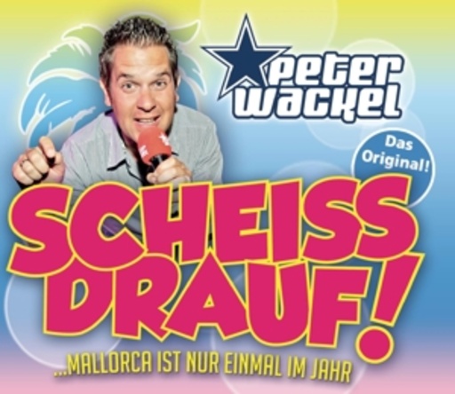 Peter Wackel – Scheiss drauf! (...Mallorca ist nur einmal im Jahr)