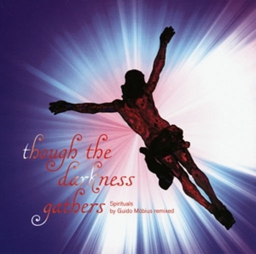 Guido Möbius – Though The Darkness Gathers - Spirituals By Möbius Remixed