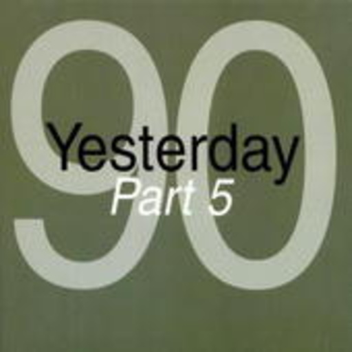 Yesterday 90 Part 5