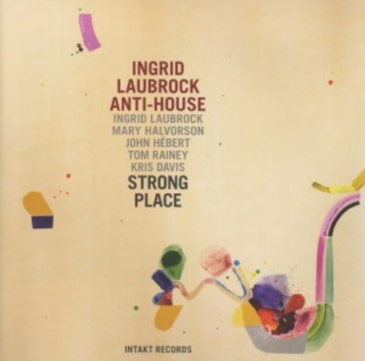 Ingrid Laubrock Anti House – Strong Place