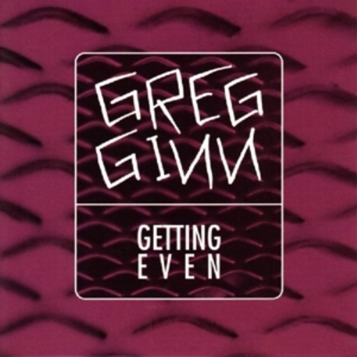 Greg Ginn – Getting Even