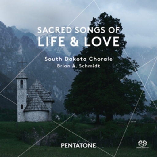 Brian A. Schmidt/South Dakota Chorale – Sacred Songs Of Life & Love