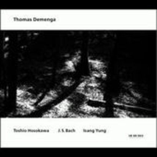 Thomas Demenga/Asako Urushihara/Teodore Anzellotti – Thomas Demenga/Toshio Hosokawa/J.S. Bach/Isang Yung