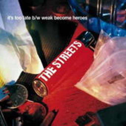 The Streets – It's Too Late/Weak Become Heroes