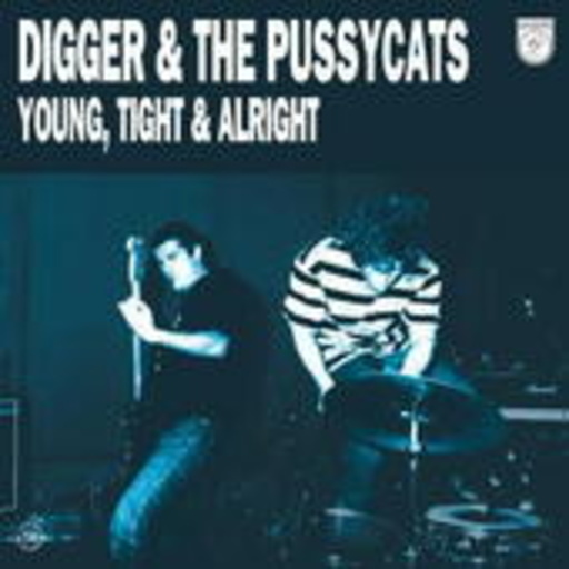 Digger & The Pussycats – Young, Tight & Alright