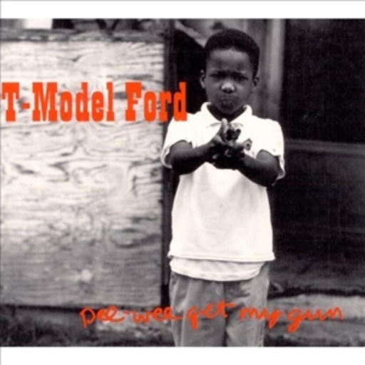 T-Model Ford – Pee-Wee Get My Gun