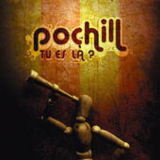 Pochill – Tu Es La?