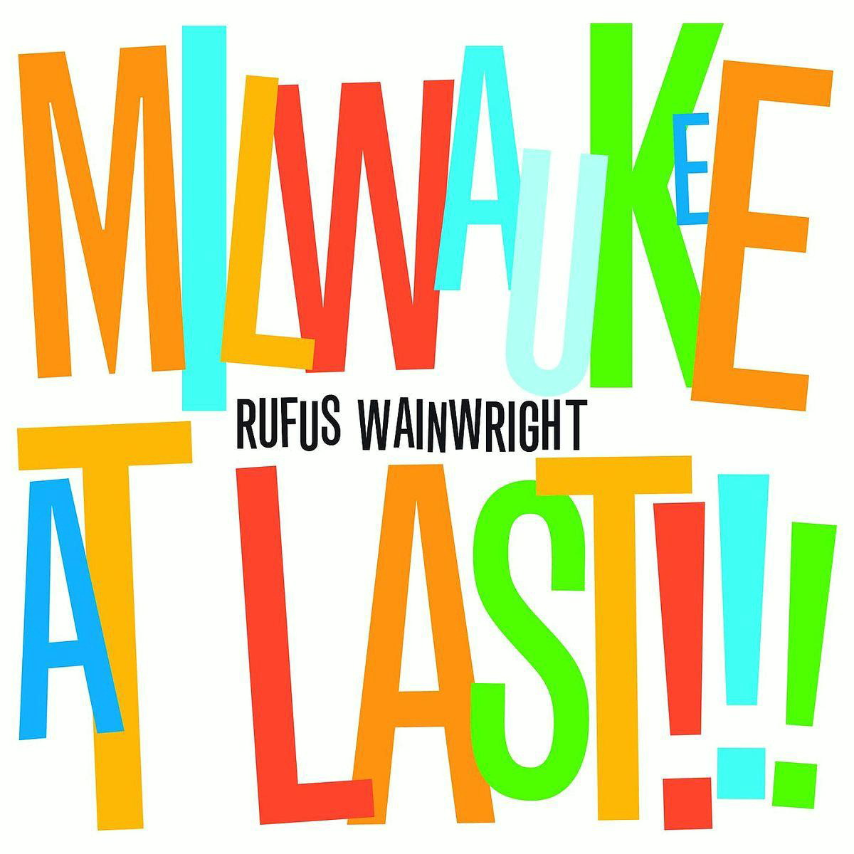 Rufus Wainwright – Milwaukee At Last!!!