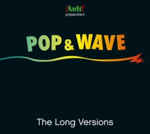 Diverse – Pop & Wave - The Long Versions - Kult! präsentiert