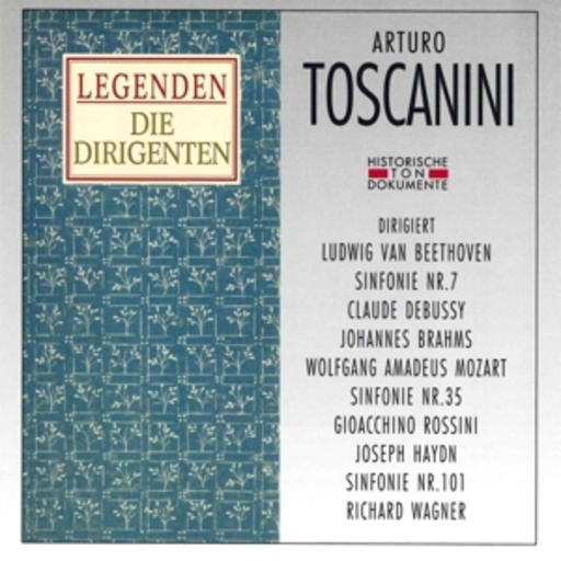 Arturo Toscanini – Legenden - Die Dirigenten - Arturo Toscanini