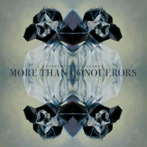 More Than Conquerors – Everything I've Learnt