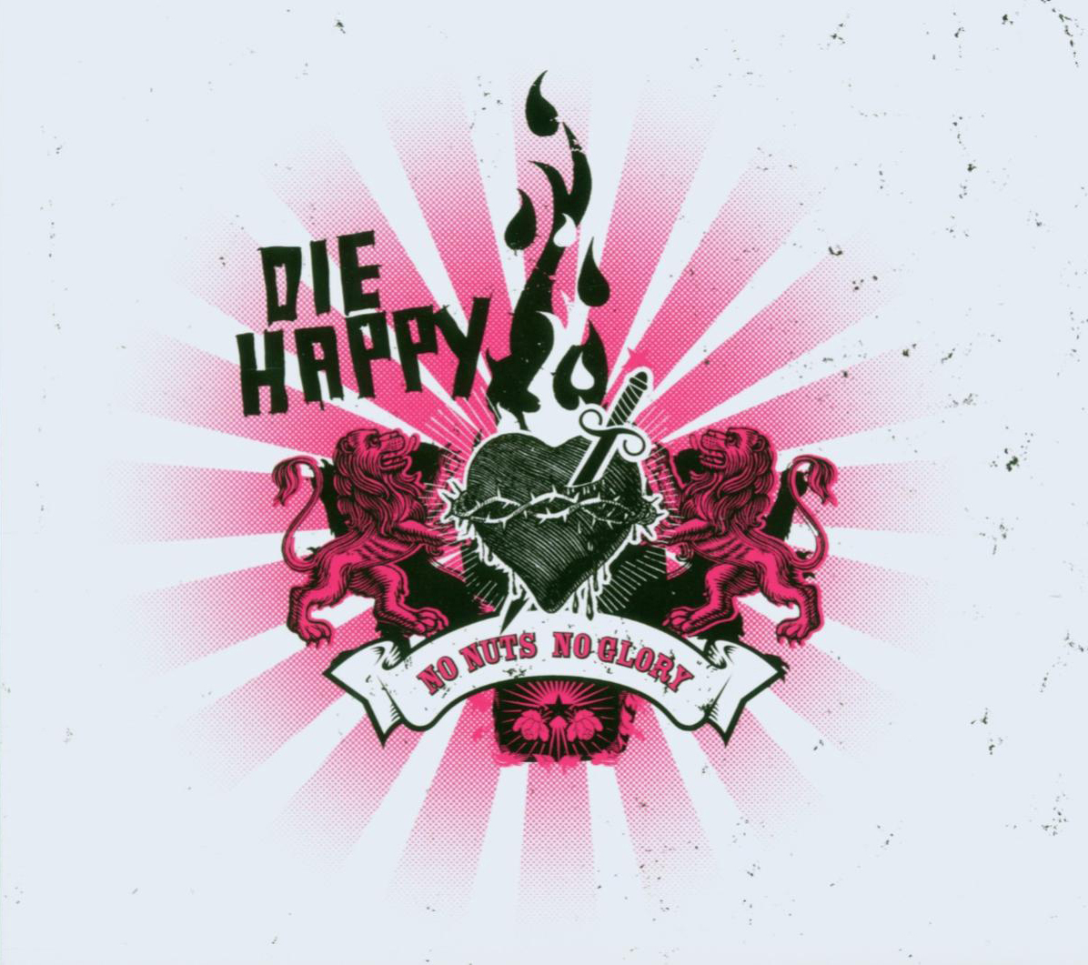 Die Happy – No Nuts No Glory