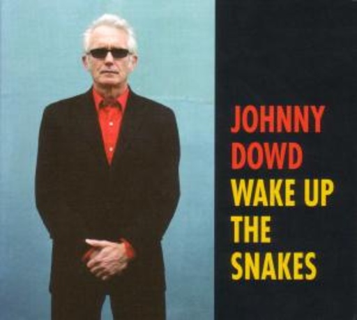 Johnny Dowd – Wake Up The Snakes