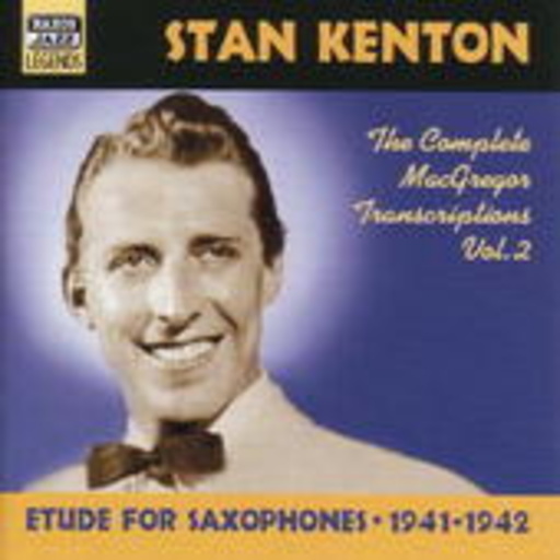 Stan Kenton – The Complete MacGregor Transcriptions Vol. 2: Etudes For Saxophones 1941-1942