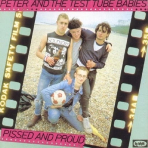 Peter & The Test Tube Babies – Pissed And Proud