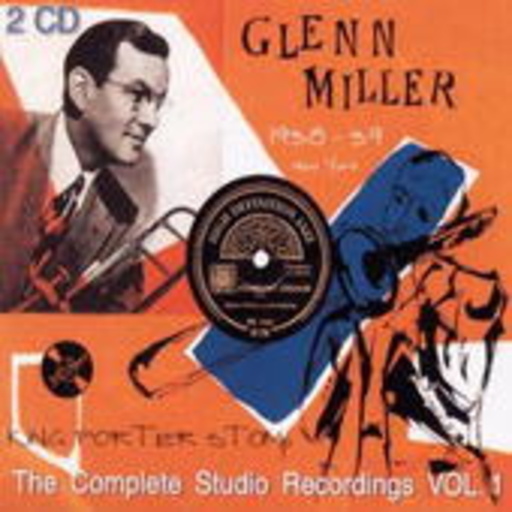 Glenn Miller – The Complete Studio Recordings Vol. 1 - King Porter Stomp/New York 1938-1939
