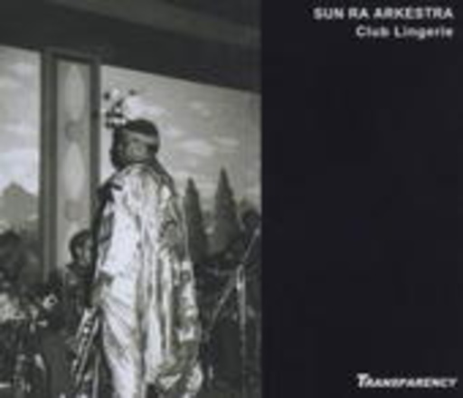 Sun Ra & Jet Set Omniverse Arkestra – Live At The Club Lingerie