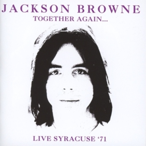 Jackson Browne – Together Again - Live Syracuse '71