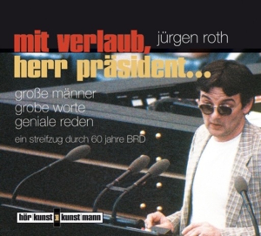 Jürgen Roth/Gerd Heidenreich – Mit Verlaub, Herr Präsident - Große Männer, grobe Worte, geniale Reden