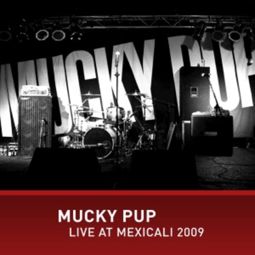 Mucky Pup – Live At Mexicali 2009