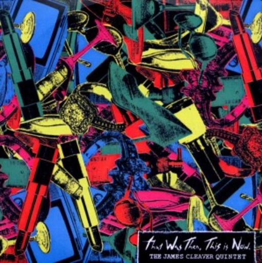 James Cleaver Quintet – That Was Then, This Is Now