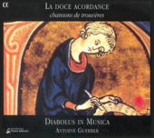 Diabolus In Musica/Antoine Guerber – La Doce Acordance: Chansons De Trouvères