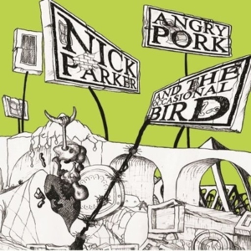 Nick Parker – Angry Pork And The Occasional Bird