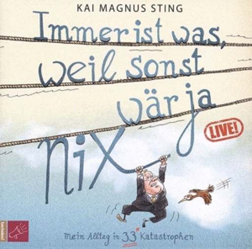 Kai Magnus Sting – Immer ist was, weil sonst wär ja nix - Live! - Mein Alltag in 33 Katastrophen