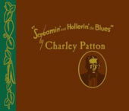 Charley Patton – Screaming & Hollerin' The Blues