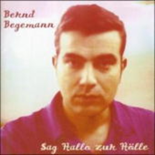 Bernd Begemann – Sag hallo zur Hölle