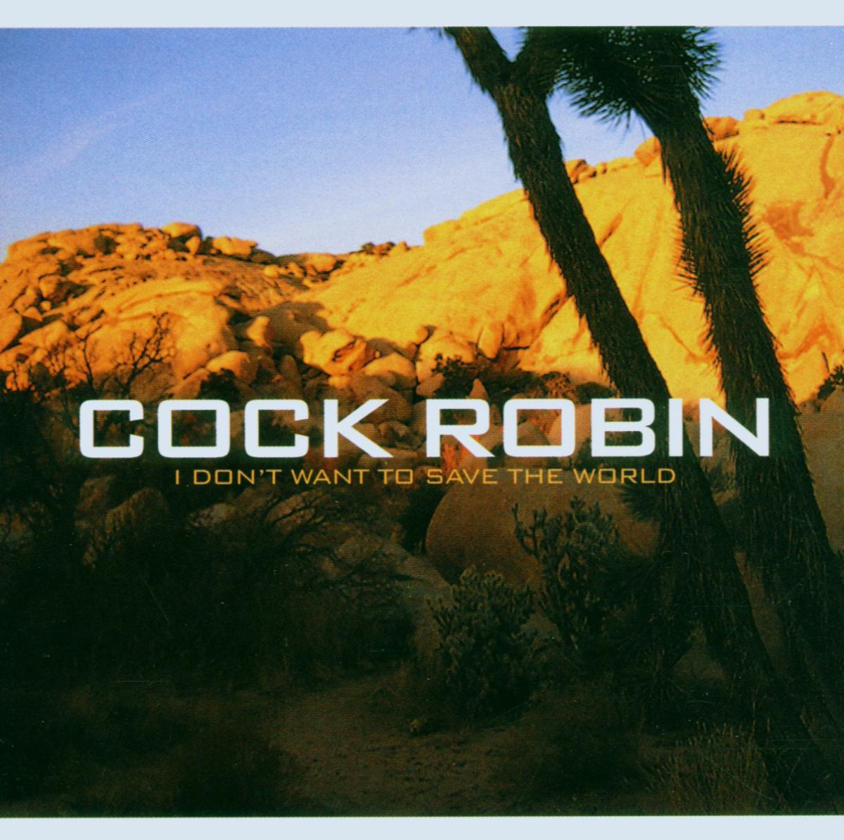 Cock Robin – I Don't Want To Save The World
